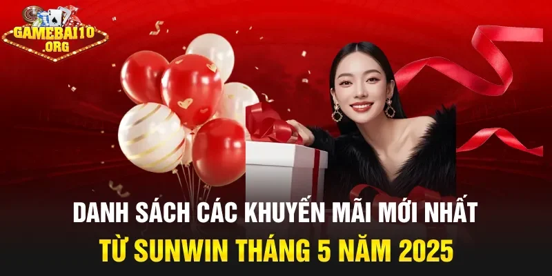 Danh sách các khuyến mãi mới nhất từ sunwin tháng 5 năm 2025