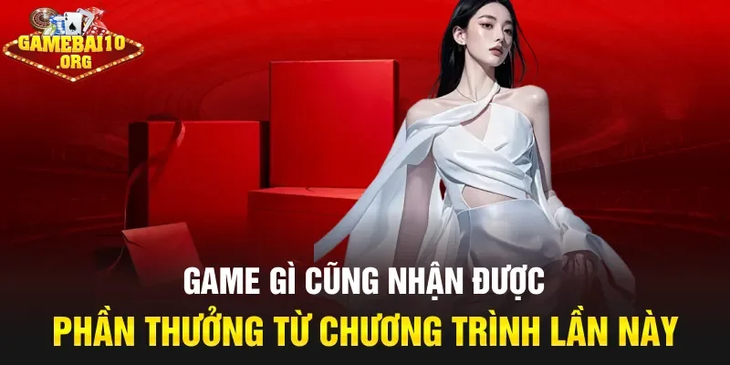 Game gì cũng nhận được phần thưởng từ chương trình lần này