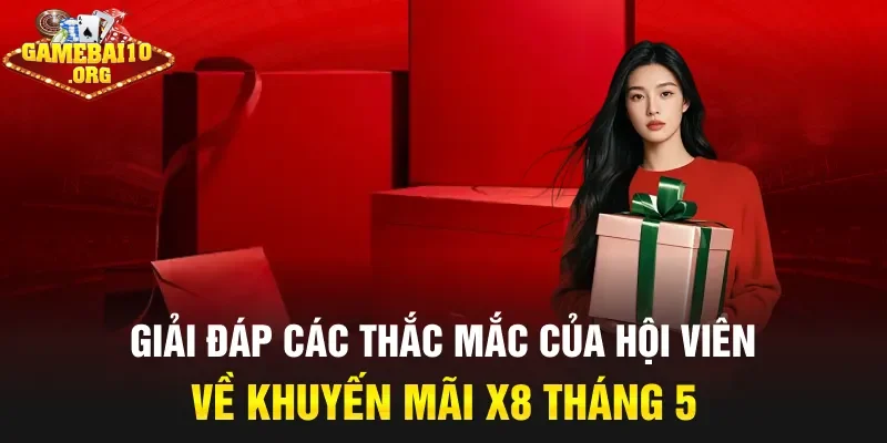 Giải đáp các thắc mắc của hội viên về khuyến mãi X8 tháng 5
