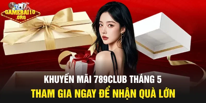 khuyến mãi 789club tháng 5