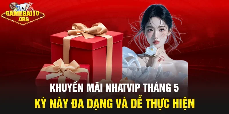 Khuyến mãi Nhatvip tháng 5 kỳ này đa dạng và dễ thực hiện
