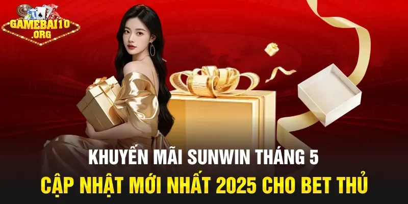 Khuyến mãi sunwin tháng 5