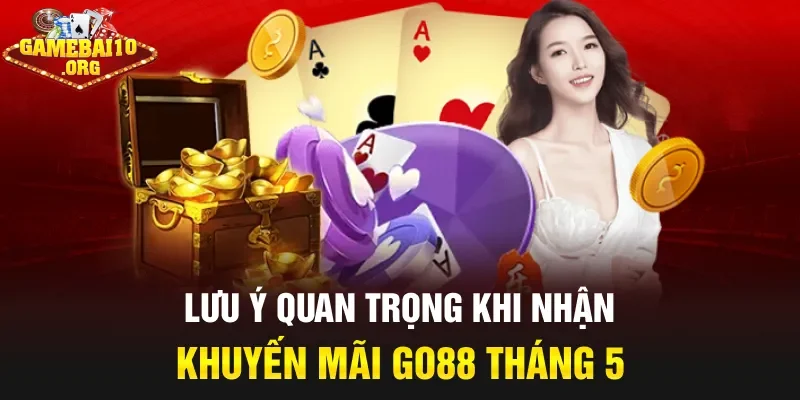 Lưu ý quan trọng khi nhận khuyến mãi Go88 tháng 5