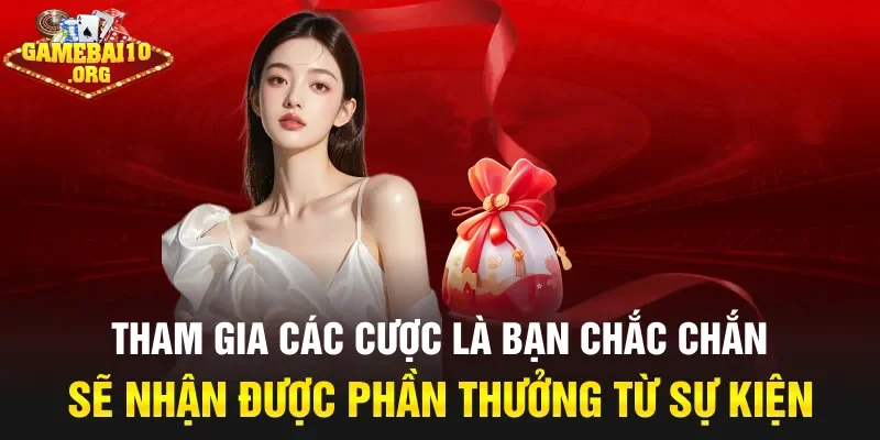 Tham gia các cược là bạn chắc chắn sẽ nhận được phần thưởng từ sự kiện