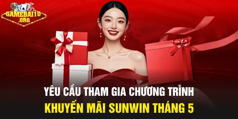 Yêu cầu tham gia chương trình khuyến mãi sunwin tháng 5