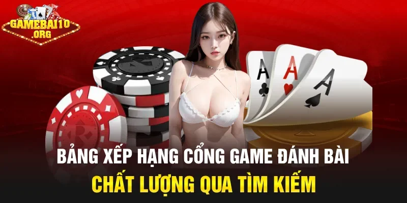 Bảng xếp hạng cổng game đánh bài chất lượng qua tìm kiếm