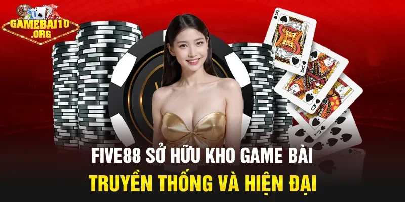 Five88 sở hữu kho game bài truyền thống và hiện đại