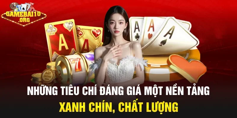 Những tiêu chí đáng giá một nền tảng xanh chín, chất lượng